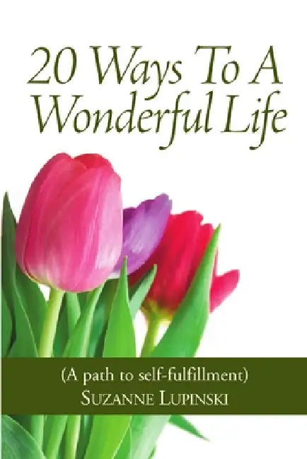 20 Ways To A Wonderful Life! by Suzanne Lupinski