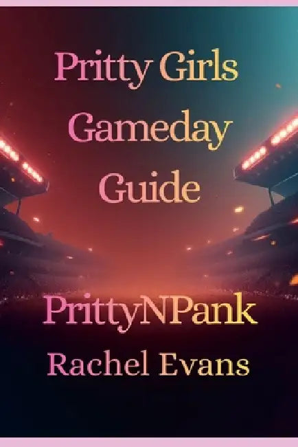 Pritty Girls Gameday Guide by Rachel Evans