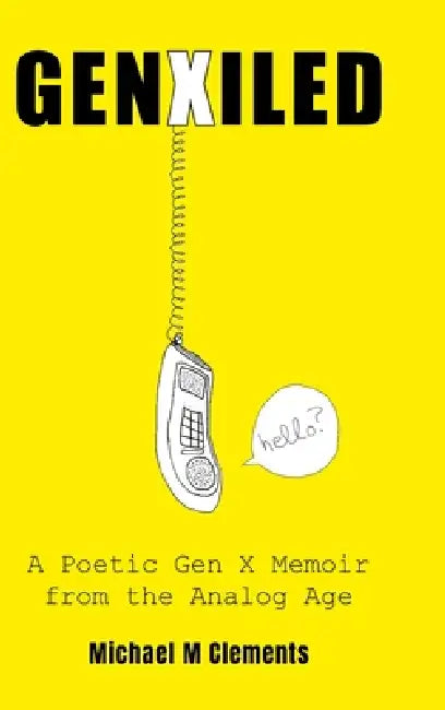 GenXiled: A Poetic Gen X Memoir from the Analog Age by Michael M. Clements, Michael M. Clements, Michael M. Clements