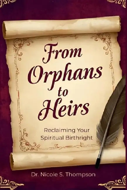 From Orphans to Heirs: Reclaiming Your Spiritual Birthright by Nicole Thompson