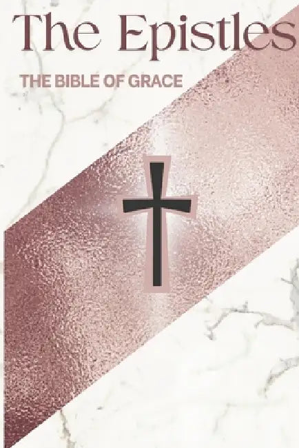The Epistles: The Bible of Grace by Cuitlahuac Cazares
