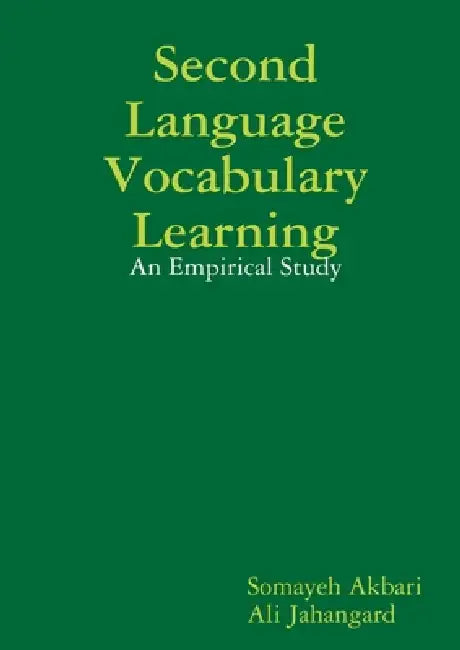 Second Language Vocabulary Learning: An Empirical Study by Ali Jahangard, Somayeh Akbari