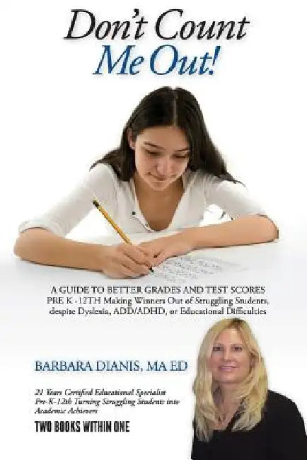 Don't Count Me Out! A GUIDE TO BETTER GRADES AND TEST SCORES PRE K -12TH by Barbara Dianis