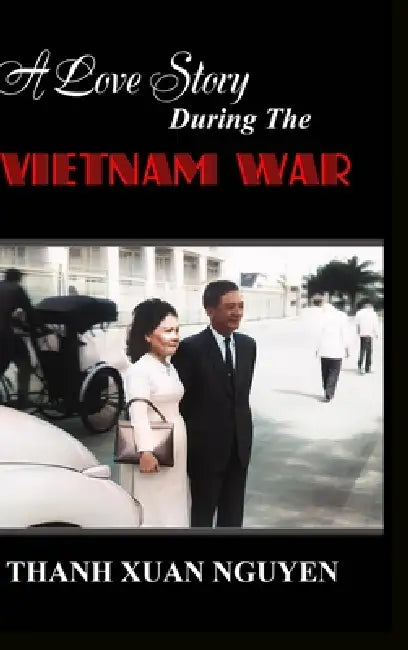 A Love Story During the Vietnam War by Thanh Xuan Nguyen