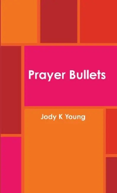 Prayer Bullets by Jody K. Young