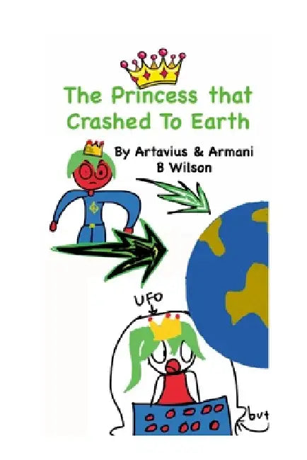 The Princess That Crashed To Earth by Artavius Wilson, Armani B. Wilson