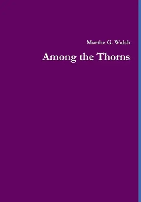 Among the Thorns by Marthe G. Walsh