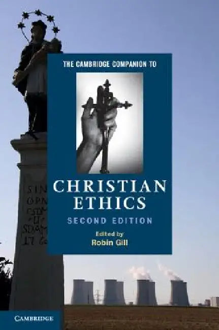 The Cambridge Companion to Christian Ethics by Robin Gill