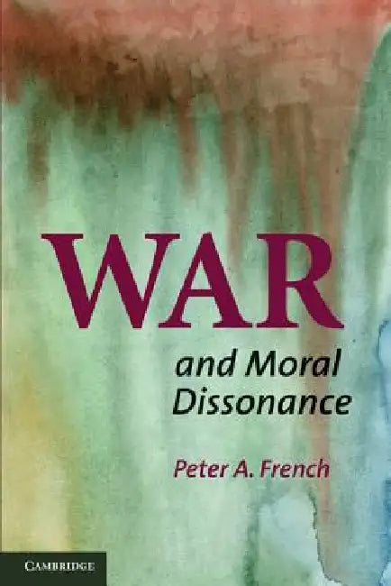 War and Moral Dissonance by Peter A. French