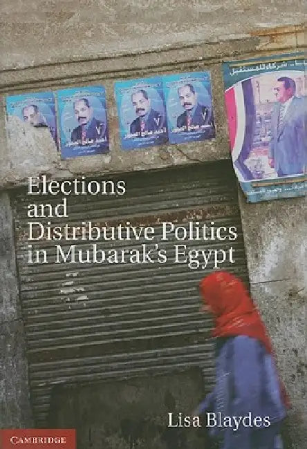 Elections and Distributive Politics in Mubarak's Egypt by Lisa Blaydes