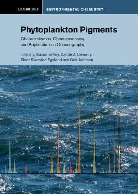 Phytoplankton Pigments: Characterization, Chemotaxonomy and Applications in Oceanography by Suzanne Roy, Carole Llewellyn, Einar Skarstad Egeland