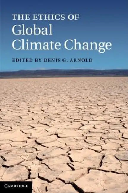 The Ethics of Global Climate Change by Denis G. Arnold