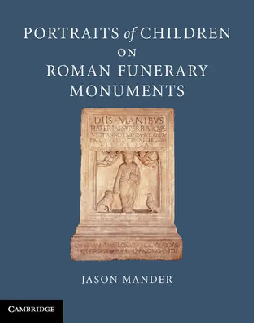 Portraits of Children on Roman Funerary Monuments by Jason Mander
