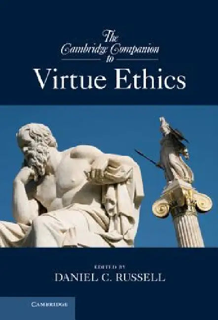 The Cambridge Companion to Virtue Ethics by Daniel C. Russell