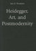 Heidegger, Art, and Postmodernity by Iain D. Thomson