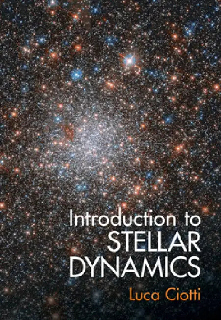 Introduction to Stellar Dynamics by Luca Ciotti