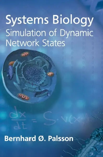 Systems Biology: Simulation of Dynamic Network States by Bernhard Ø. Palsson