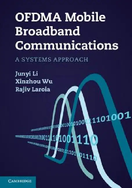 Ofdma Mobile Broadband Communications: A Systems Approach by Junyi Li, Xinzhou Wu, Rajiv Laroia