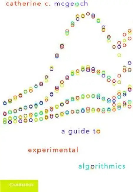 A Guide to Experimental Algorithmics by Catherine C. McGeoch