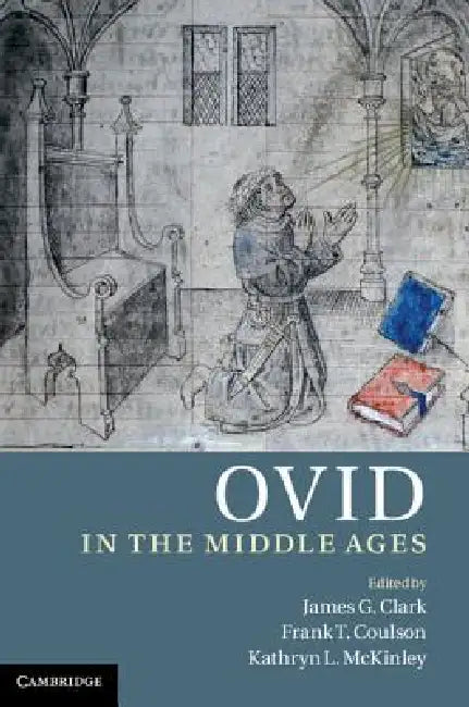 Ovid in the Middle Ages by James G. Clark, Frank T. Coulson, Kathryn L. McKinley