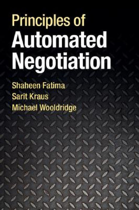 Principles of Automated Negotiation by Shaheen Fatima, Sarit Kraus, Michael Wooldridge