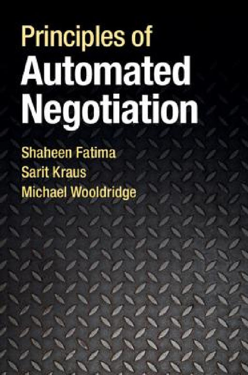 Principles of Automated Negotiation by Shaheen Fatima, Sarit Kraus, Michael Wooldridge