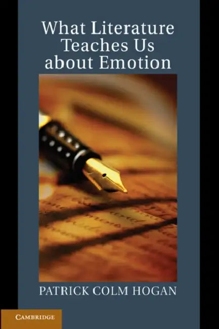 What Literature Teaches Us about Emotion by Patrick Colm Hogan