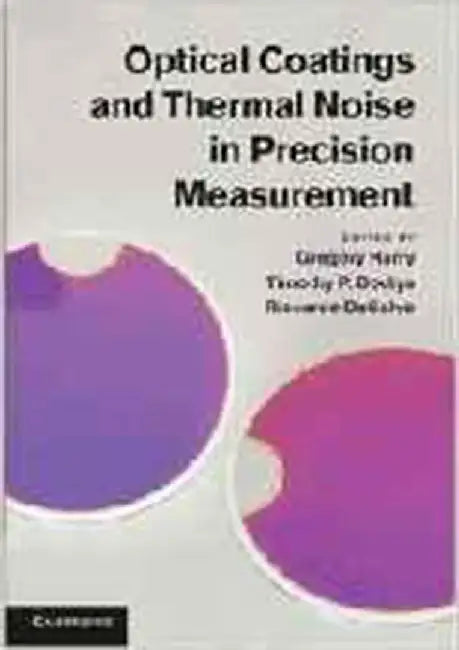 Optical Coatings And Thermal Noise In Precision Measurement by Gregory Harry
