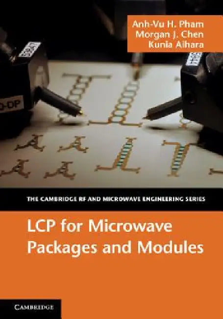 Lcp for Microwave Packages and Modules by Anh-Vu H. Pham, Morgan J. Chen, Kunia Aihara