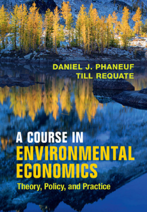 A Course in Environmental Economics by Daniel J. Phaneuf, Till Requate