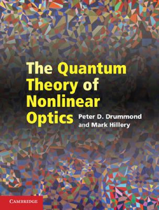 The Quantum Theory of Nonlinear Optics by Peter D. Drummond, Mark Hillery