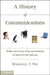 A History of Communications: Media and Society from the Evolution of Speech to the Internet by Marshall T. Poe