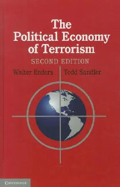The Political Economy of Terrorism: Second Edition by Walter Enders, Todd Sandler