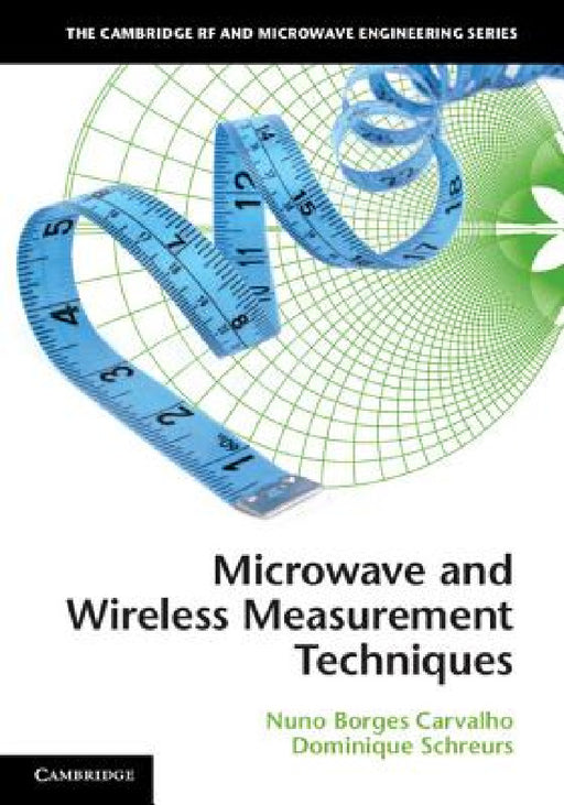 Microwave and Wireless Measurement Techniques by Nuno Borges Carvalho, Dominique Schreurs