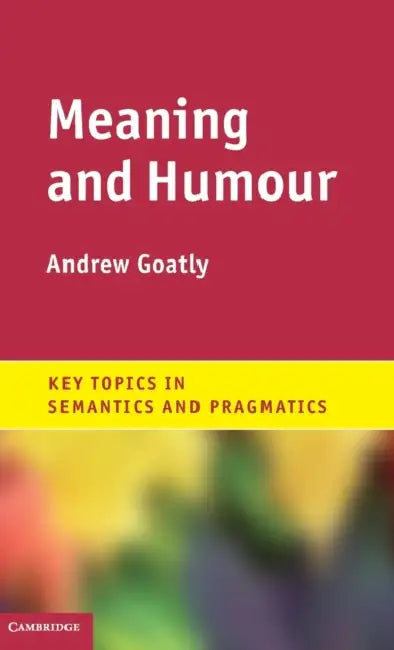 Meaning and Humour by Andrew Goatly