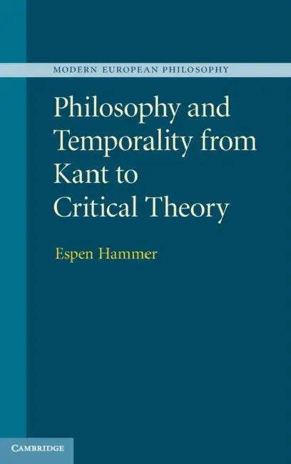 Philosophy and Temporality from Kant to Critical Theory by Espen Hammer