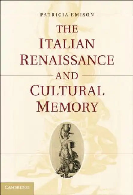 The Italian Renaissance and Cultural Memory by Patricia Emison