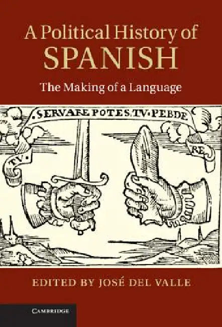 A Political History of Spanish: The Making of a Language by Jose del Valle