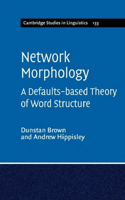 Network Morphology by Dunstan Brown, Andrew Hippisley