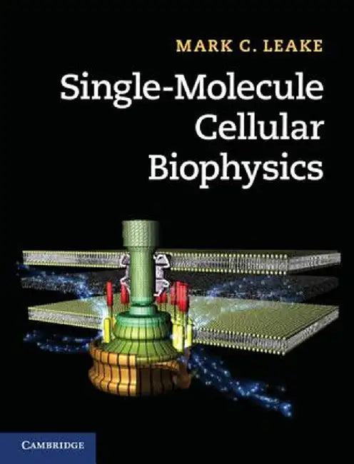 Single-Molecule Cellular Biophysics by Mark C. Leake