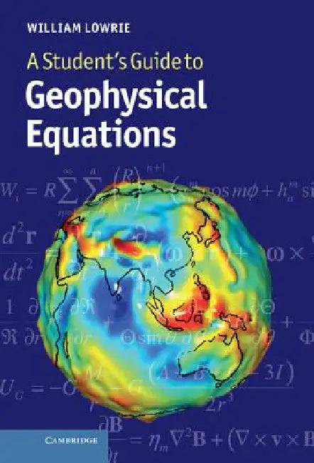 A Student's Guide to Geophysical Equations by William Lowrie
