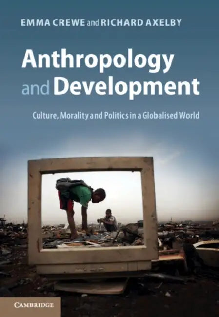 Anthropology and Development by Emma Crewe, Richard Axelby