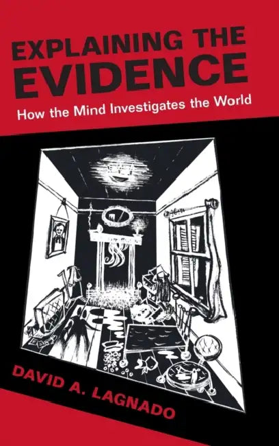 Explaining the Evidence by David A. Lagnado
