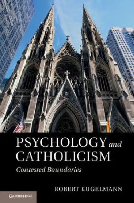 Psychology and Catholicism: Contested Boundaries by Robert Kugelmann