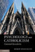 Psychology and Catholicism: Contested Boundaries by Robert Kugelmann