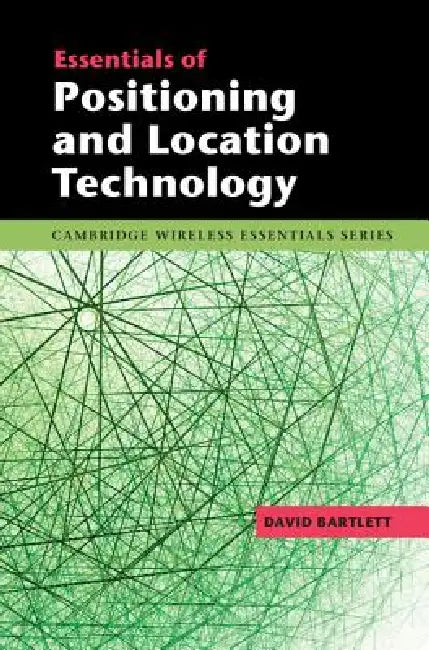 Essentials of Positioning and Location Technology by David Bartlett