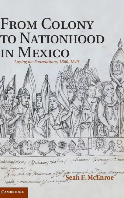 From Colony to Nationhood in Mexico by Sean F. McEnroe