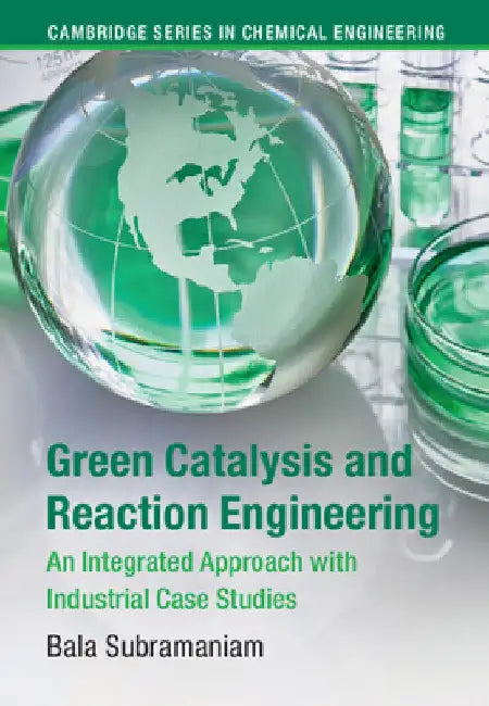 Green Catalysis and Reaction Engineering by Bala Subramaniam