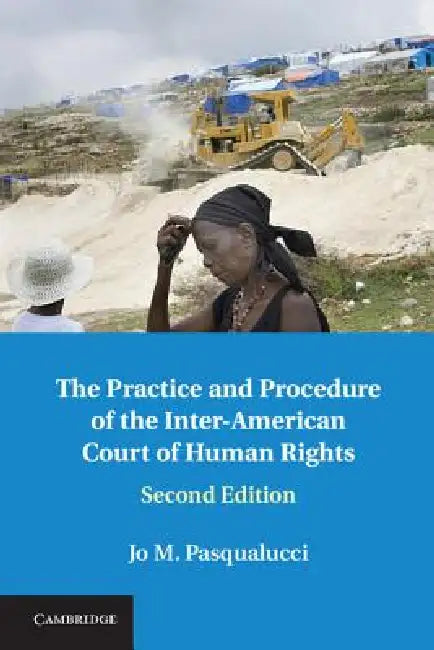 The Practice and Procedure of the Inter-American Court of Human Rights by Jo M. Pasqualucci