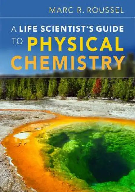 A Life Scientist's Guide to Physical Chemistry by Marc R. Roussel
